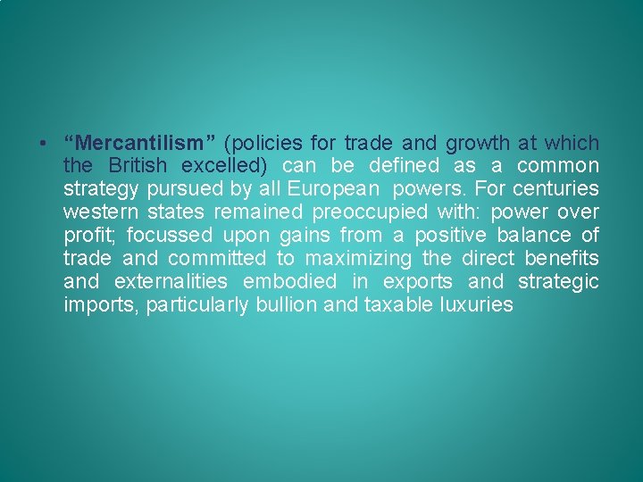  • “Mercantilism” (policies for trade and growth at which the British excelled) can