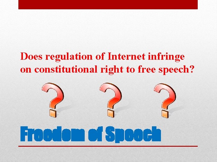 Does regulation of Internet infringe on constitutional right to free speech? Freedom of Speech