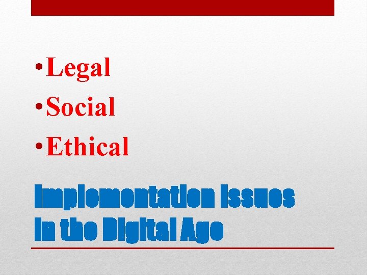  • Legal • Social • Ethical Implementation Issues in the Digital Age 