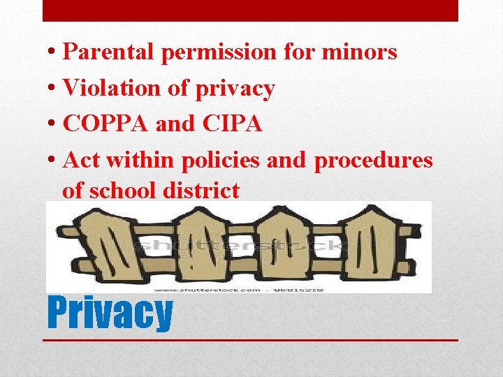  • Parental permission for minors • Violation of privacy • COPPA and CIPA