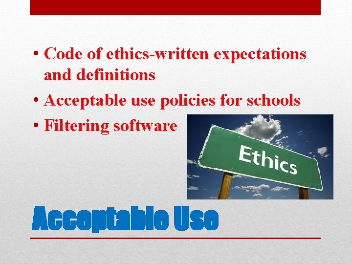  • Code of ethics-written expectations and definitions • Acceptable use policies for schools
