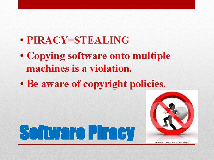  • PIRACY=STEALING • Copying software onto multiple machines is a violation. • Be