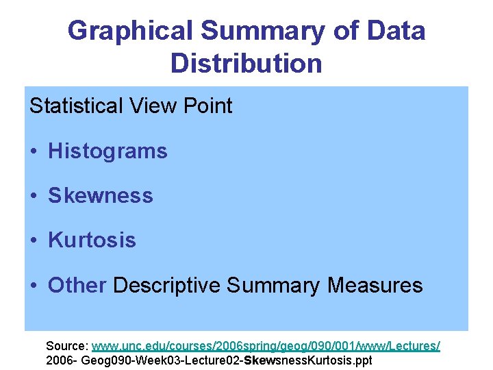 Graphical Summary of Data Distribution Statistical View Point • Histograms • Skewness • Kurtosis