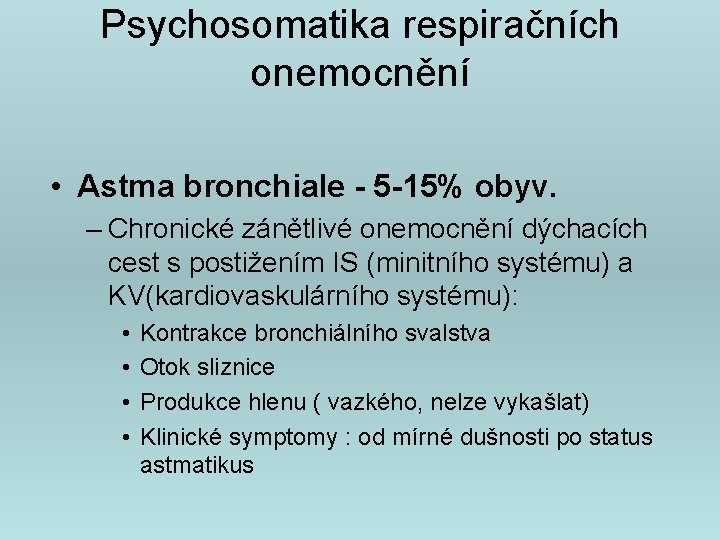Psychosomatika respiračních onemocnění • Astma bronchiale - 5 -15% obyv. – Chronické zánětlivé onemocnění