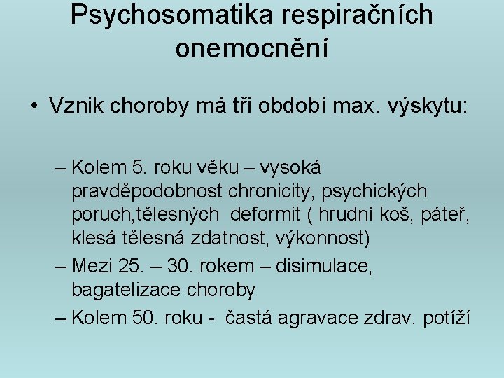 Psychosomatika respiračních onemocnění • Vznik choroby má tři období max. výskytu: – Kolem 5.
