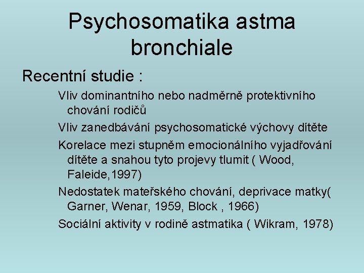 Psychosomatika astma bronchiale Recentní studie : Vliv dominantního nebo nadměrně protektivního chování rodičů Vliv