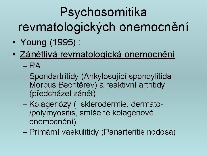 Psychosomitika revmatologických onemocnění • Young (1995) : • Zánětlivá revmatologická onemocnění – RA –