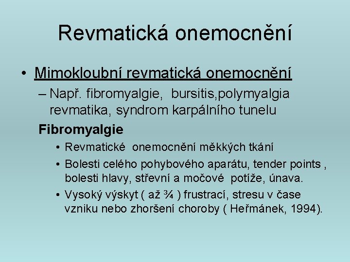 Revmatická onemocnění • Mimokloubní revmatická onemocnění – Např. fibromyalgie, bursitis, polymyalgia revmatika, syndrom karpálního