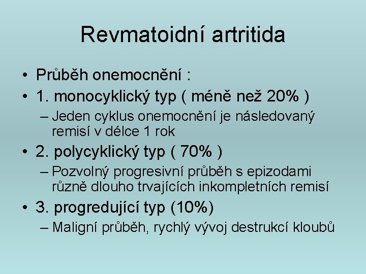 Revmatoidní artritida • Průběh onemocnění : • 1. monocyklický typ ( méně než 20%