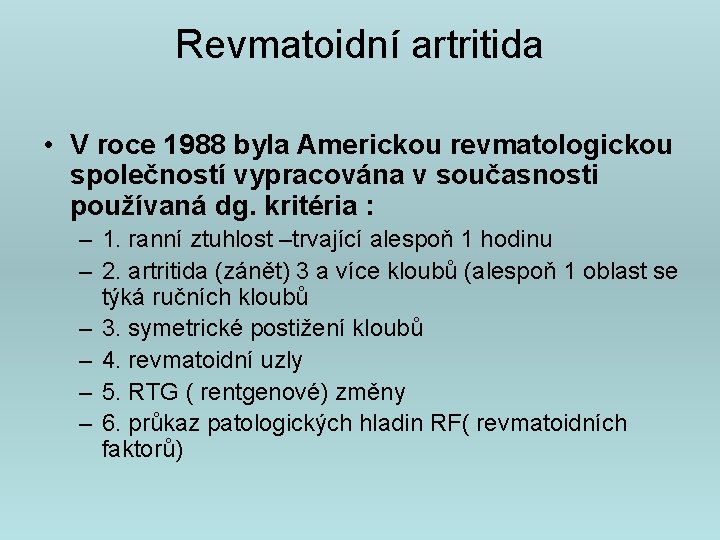 Revmatoidní artritida • V roce 1988 byla Americkou revmatologickou společností vypracována v současnosti používaná
