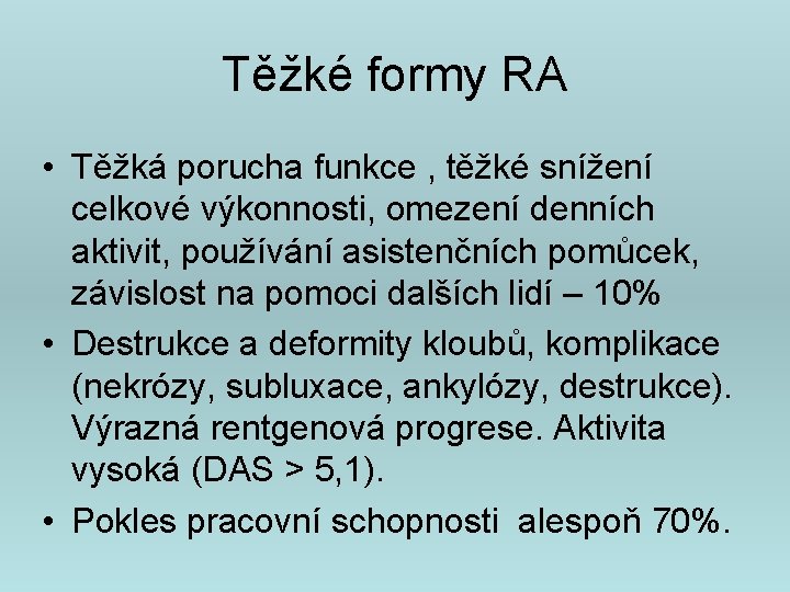 Těžké formy RA • Těžká porucha funkce , těžké snížení celkové výkonnosti, omezení denních