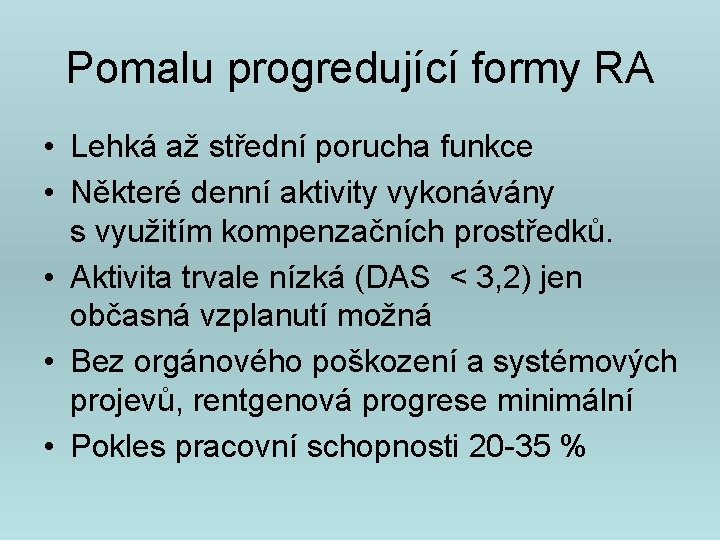 Pomalu progredující formy RA • Lehká až střední porucha funkce • Některé denní aktivity