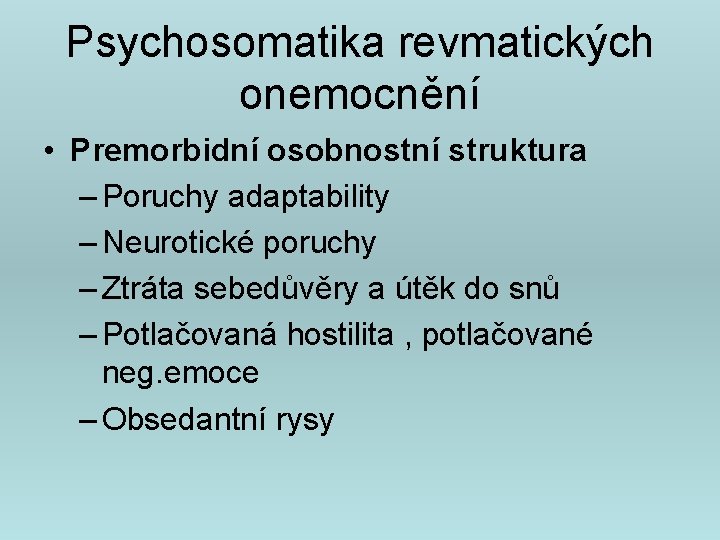 Psychosomatika revmatických onemocnění • Premorbidní osobnostní struktura – Poruchy adaptability – Neurotické poruchy –