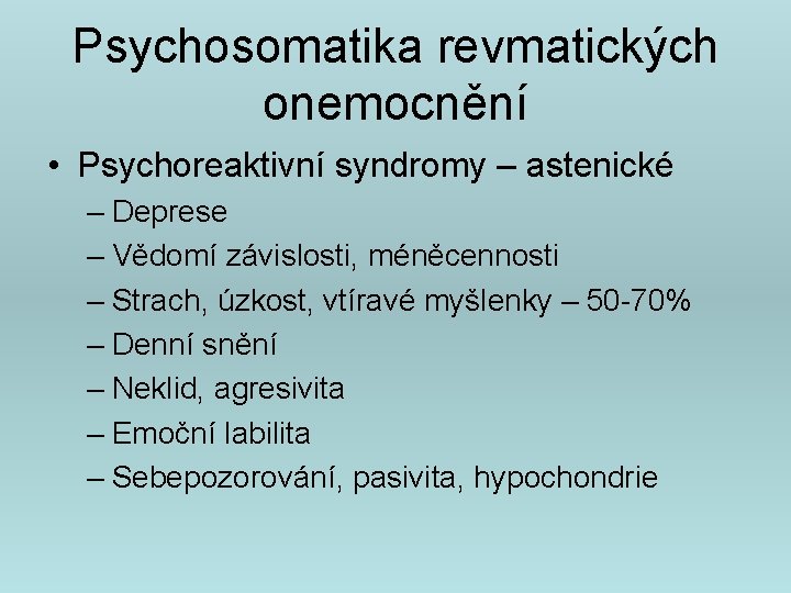 Psychosomatika revmatických onemocnění • Psychoreaktivní syndromy – astenické – Deprese – Vědomí závislosti, méněcennosti