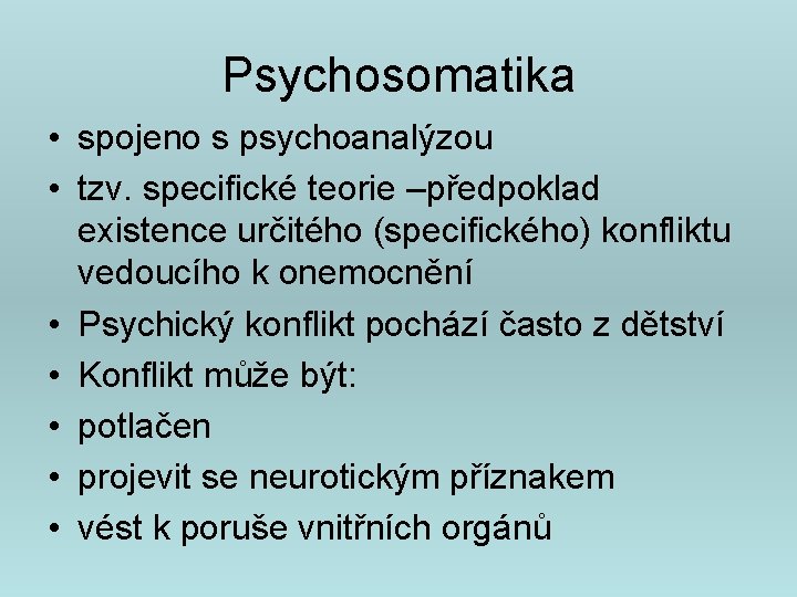 Psychosomatika • spojeno s psychoanalýzou • tzv. specifické teorie –předpoklad existence určitého (specifického) konfliktu