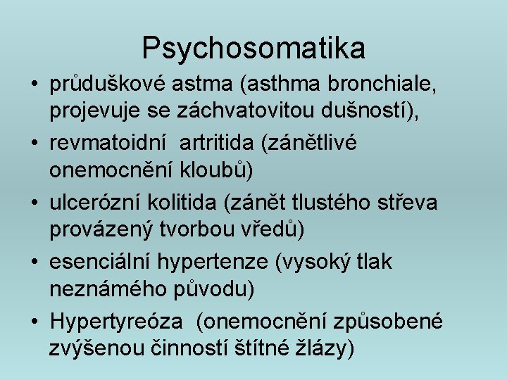 Psychosomatika • průduškové astma (asthma bronchiale, projevuje se záchvatovitou dušností), • revmatoidní artritida (zánětlivé