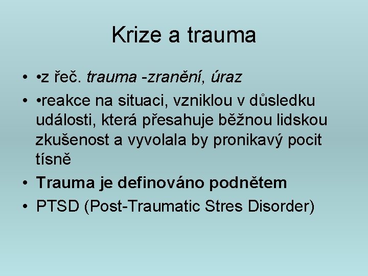 Krize a trauma • • z řeč. trauma -zranění, úraz • • reakce na