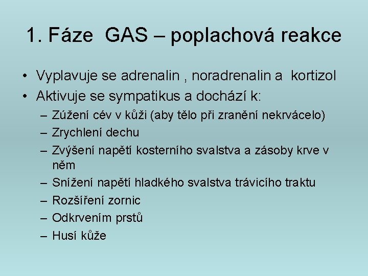 1. Fáze GAS – poplachová reakce • Vyplavuje se adrenalin , noradrenalin a kortizol