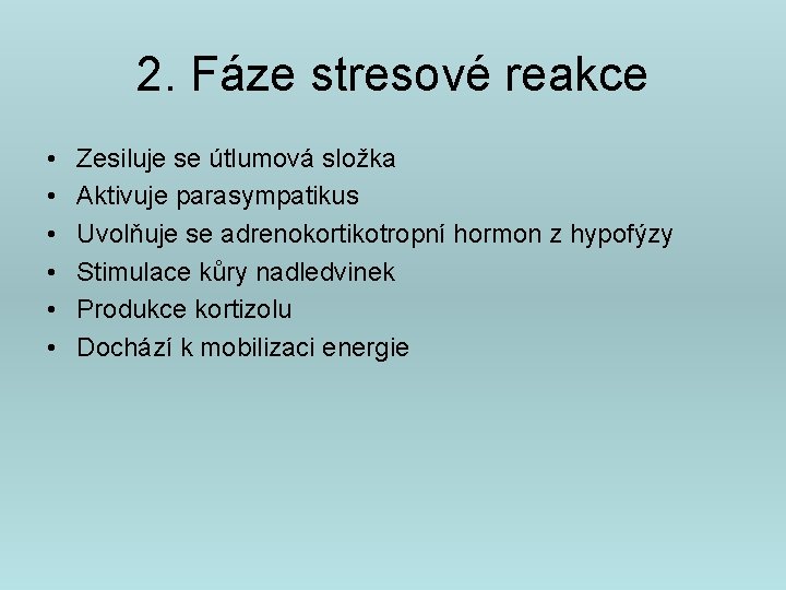 2. Fáze stresové reakce • • • Zesiluje se útlumová složka Aktivuje parasympatikus Uvolňuje