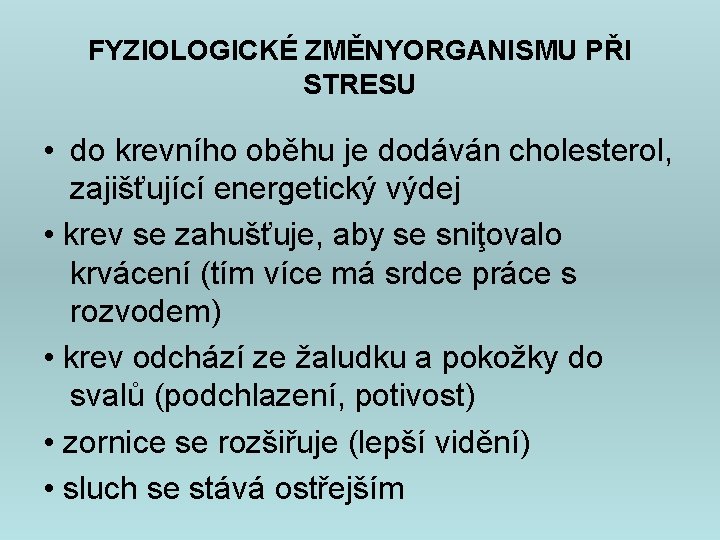 FYZIOLOGICKÉ ZMĚNYORGANISMU PŘI STRESU • do krevního oběhu je dodáván cholesterol, zajišťující energetický výdej