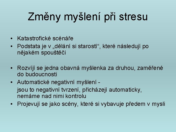 Změny myšlení při stresu • Katastrofické scénáře • Podstata je v „dělání si starostí“,