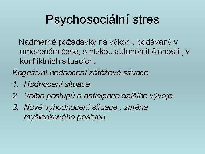 Psychosociální stres Nadměrné požadavky na výkon , podávaný v omezeném čase, s nízkou autonomií