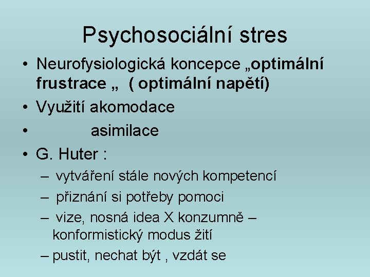 Psychosociální stres • Neurofysiologická koncepce „optimální frustrace „ ( optimální napětí) • Využití akomodace