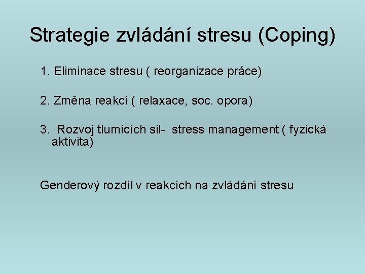 Strategie zvládání stresu (Coping) 1. Eliminace stresu ( reorganizace práce) 2. Změna reakcí (