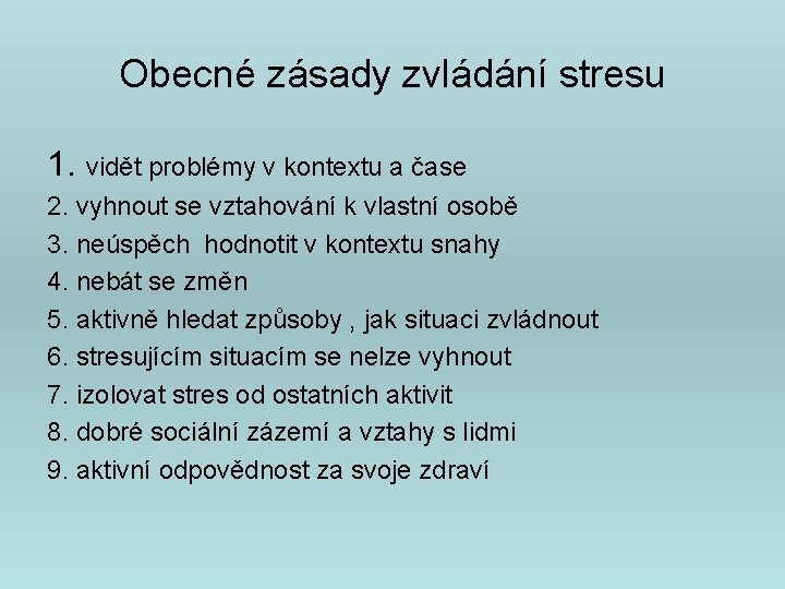 Obecné zásady zvládání stresu 1. vidět problémy v kontextu a čase 2. vyhnout se