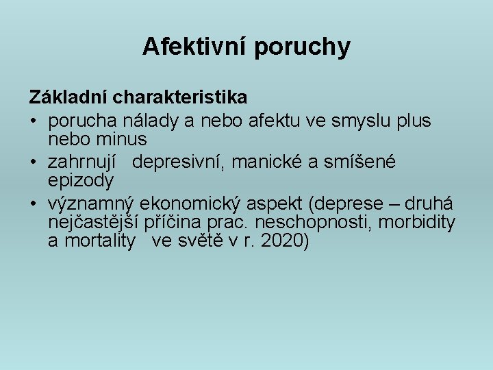 Afektivní poruchy Základní charakteristika • porucha nálady a nebo afektu ve smyslu plus nebo