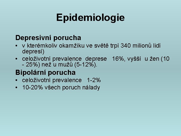 Epidemiologie Depresivní porucha • v kterémkoliv okamžiku ve světě trpí 340 milionů lidí depresí)