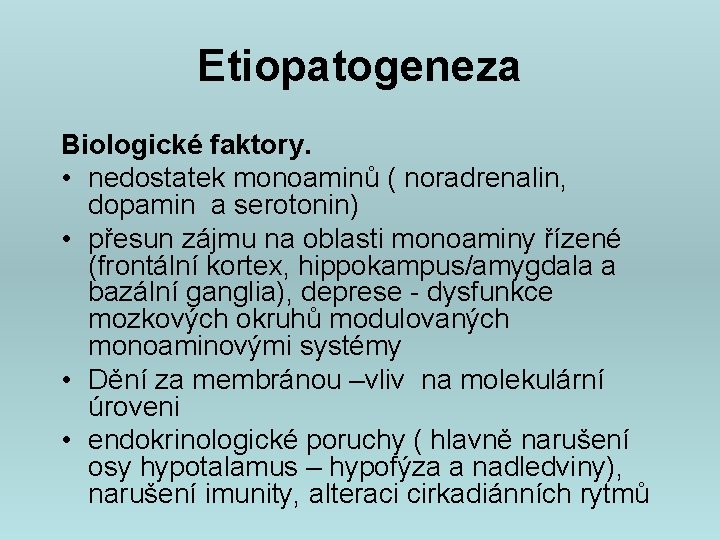 Etiopatogeneza Biologické faktory. • nedostatek monoaminů ( noradrenalin, dopamin a serotonin) • přesun zájmu