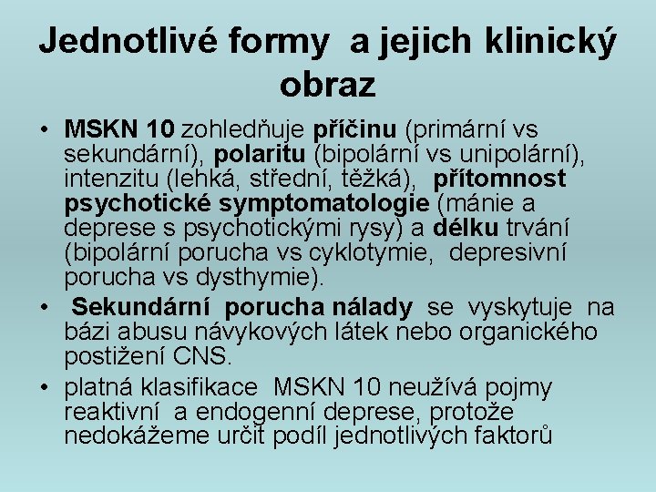 Jednotlivé formy a jejich klinický obraz • MSKN 10 zohledňuje příčinu (primární vs sekundární),