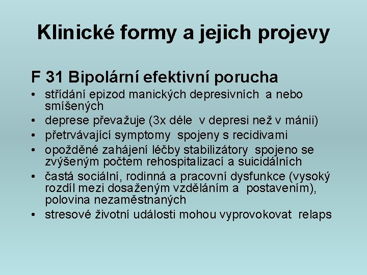 Klinické formy a jejich projevy F 31 Bipolární efektivní porucha • střídání epizod manických