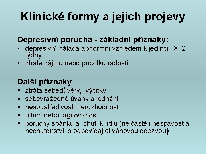 Klinické formy a jejich projevy Depresivní porucha - základní příznaky: • depresivní nálada abnormní