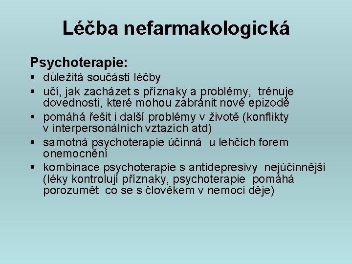 Léčba nefarmakologická Psychoterapie: § důležitá součástí léčby § učí, jak zacházet s příznaky a