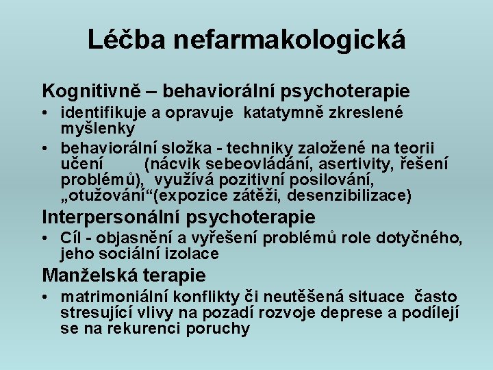 Léčba nefarmakologická Kognitivně – behaviorální psychoterapie • identifikuje a opravuje katatymně zkreslené myšlenky •