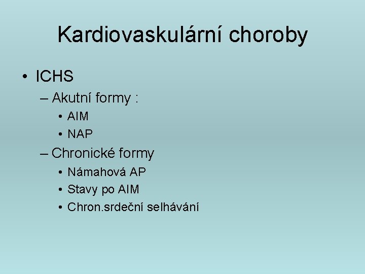 Kardiovaskulární choroby • ICHS – Akutní formy : • AIM • NAP – Chronické