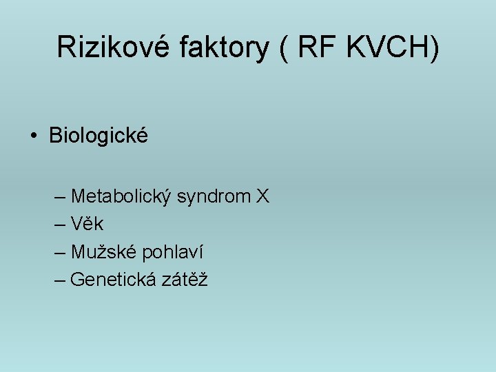 Rizikové faktory ( RF KVCH) • Biologické – Metabolický syndrom X – Věk –
