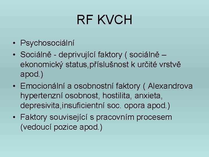 RF KVCH • Psychosociální • Sociálně - deprivující faktory ( sociálně – ekonomický status,
