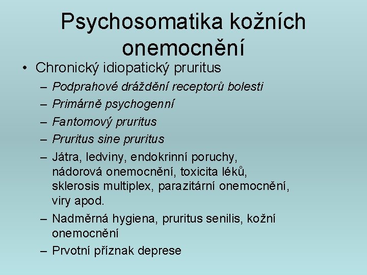 Psychosomatika kožních onemocnění • Chronický idiopatický pruritus – – – Podprahové dráždění receptorů bolesti