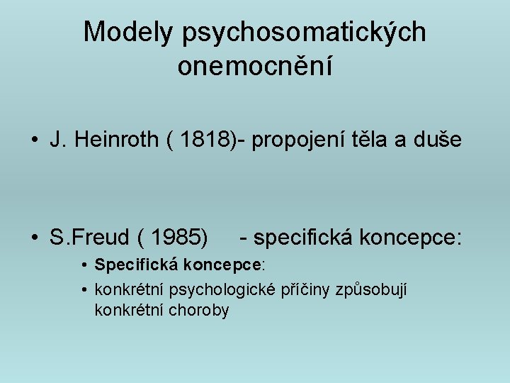 Modely psychosomatických onemocnění • J. Heinroth ( 1818)- propojení těla a duše • S.