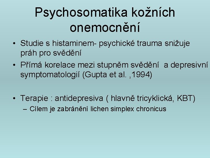 Psychosomatika kožních onemocnění • Studie s histaminem- psychické trauma snižuje práh pro svědění •