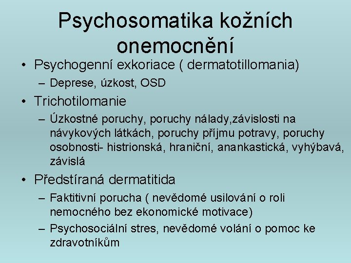 Psychosomatika kožních onemocnění • Psychogenní exkoriace ( dermatotillomania) – Deprese, úzkost, OSD • Trichotilomanie