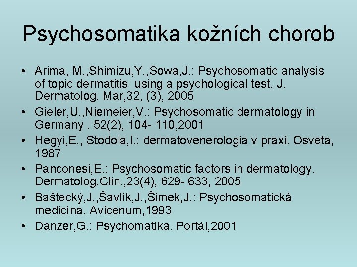 Psychosomatika kožních chorob • Arima, M. , Shimizu, Y. , Sowa, J. : Psychosomatic