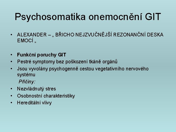 Psychosomatika onemocnění GIT • ALEXANDER – „ BŘICHO NEJZVUČNĚJŠÍ REZONANČNÍ DESKA EMOCÍ „ •