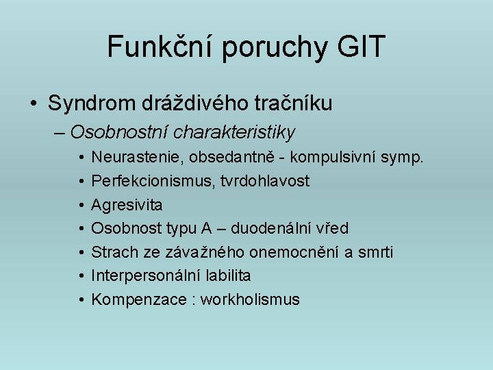 Funkční poruchy GIT • Syndrom dráždivého tračníku – Osobnostní charakteristiky • • Neurastenie, obsedantně