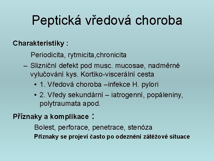 Peptická vředová choroba Charakteristiky : Periodicita, rytmicita, chronicita – Slizniční defekt pod musc. mucosae,