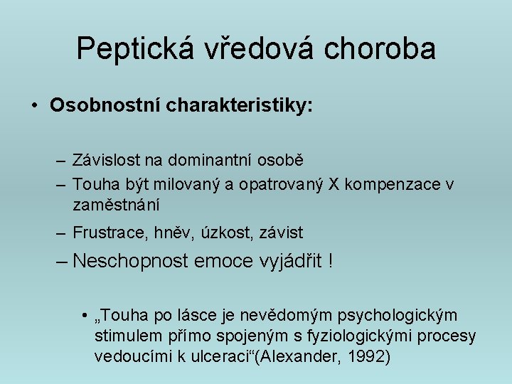 Peptická vředová choroba • Osobnostní charakteristiky: – Závislost na dominantní osobě – Touha být