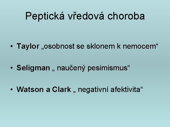 Peptická vředová choroba • Taylor „osobnost se sklonem k nemocem“ • Seligman „ naučený